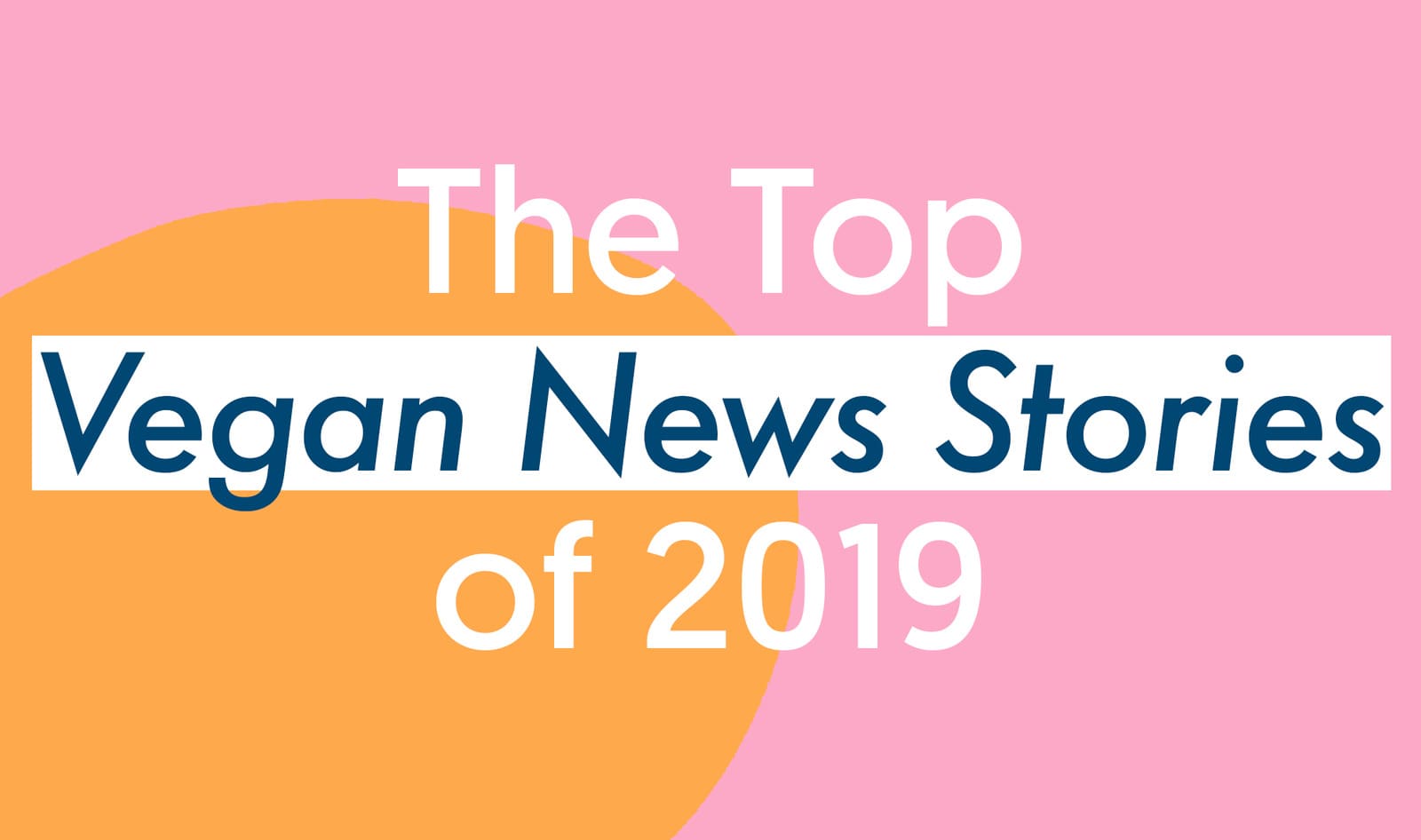 The Top 10 Vegan News Stories of 2019