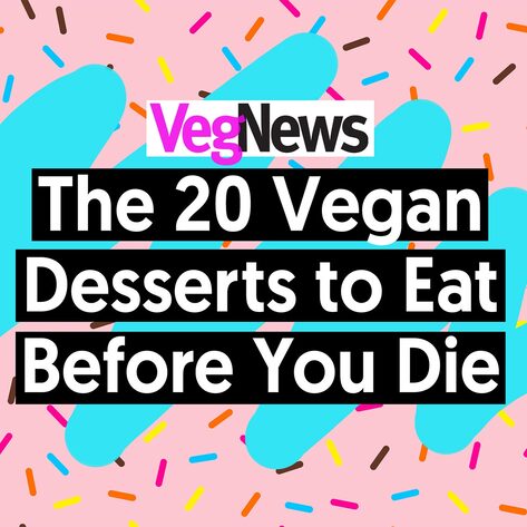 The 20 Vegan Desserts to Eat Before You Die