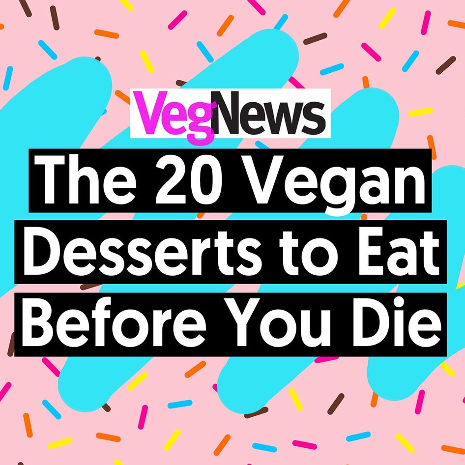 The 20 Vegan Desserts to Eat Before You Die