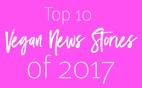Top 10 Vegan News Stories of 2017