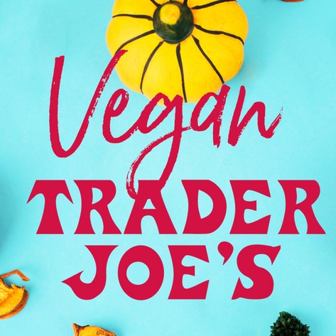 It's Finally Pumpkin Season at Trader Joe's. Here Are the Best Vegan Finds