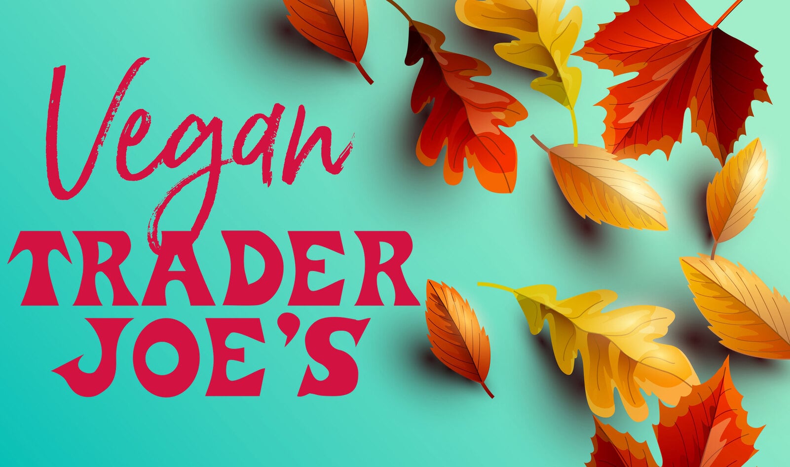 10 Secretly Vegan Foods You Can Find at Trader Joe’s This Fall&nbsp;