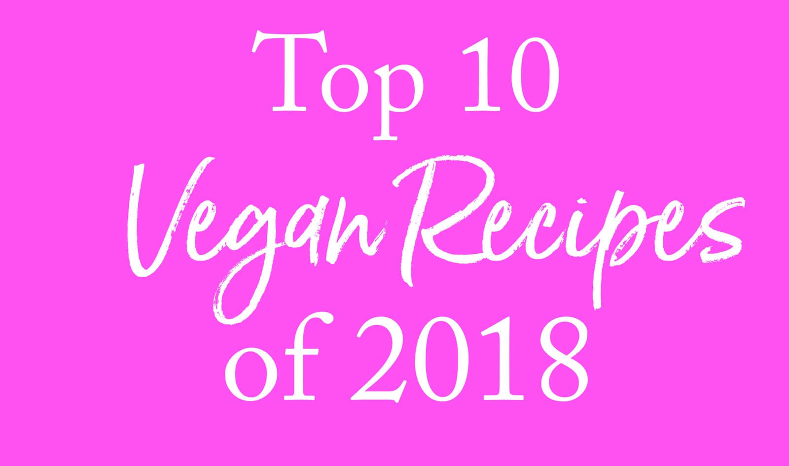 Top 10 Vegan Recipes of 2018