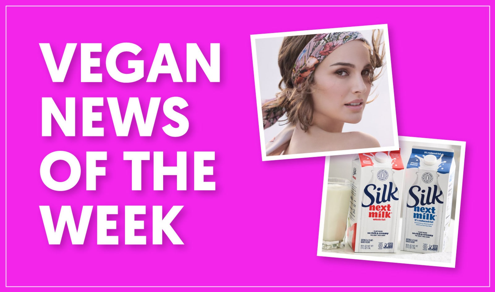  Natalie Portman's Favorite Meatless Bacon, Silk's New Dairy-Free Milk, and More Vegan Food News of the Week