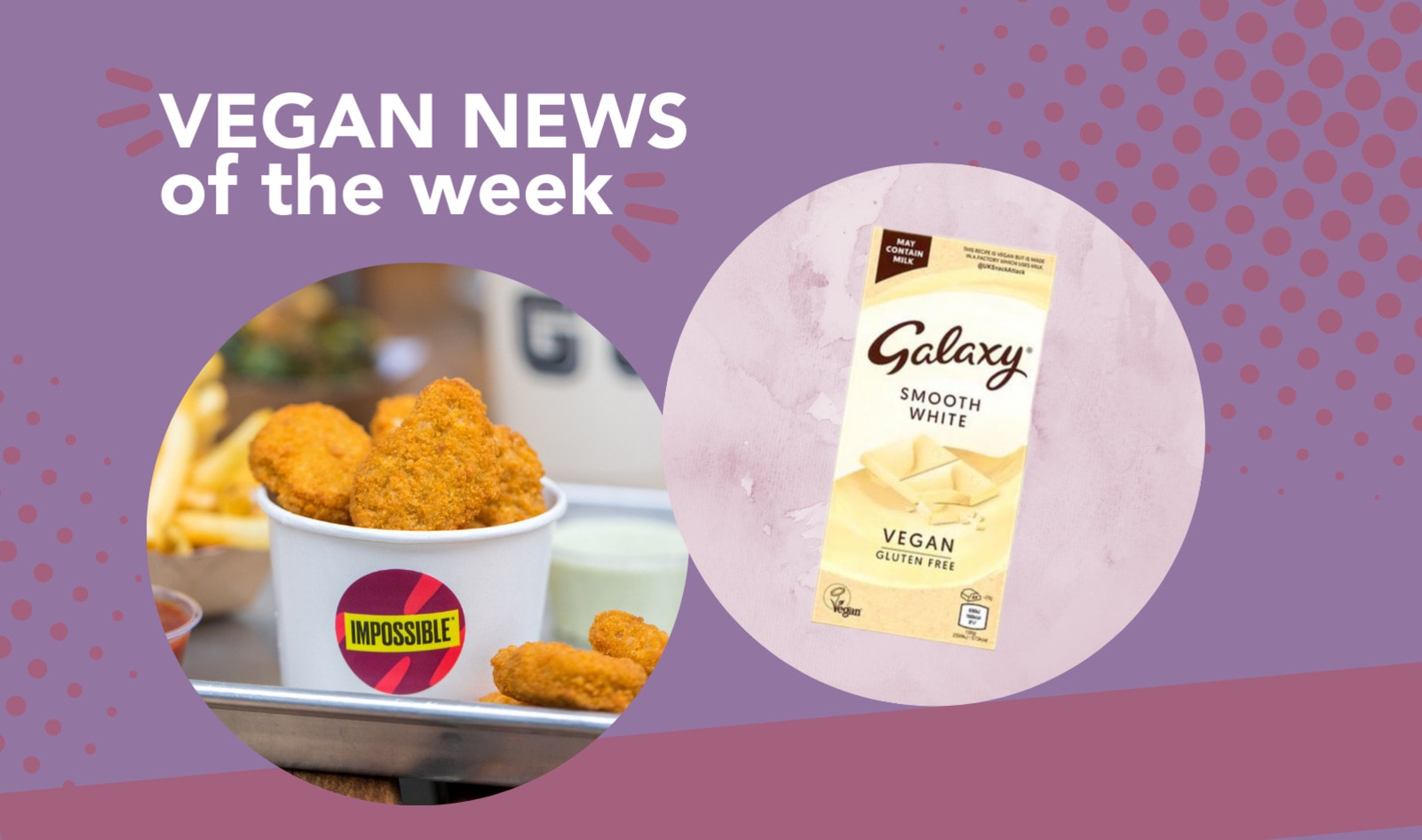 Meatless Chicken Buckets, New White Chocolate, and More Vegan Food News of the Week
