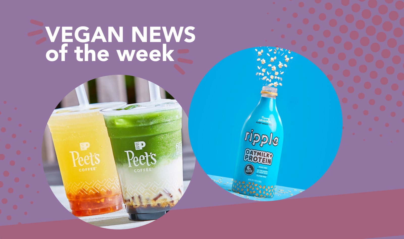 Peet's Boba Drinks, Ripple's Oat Milk, and More Vegan Food News of the Week