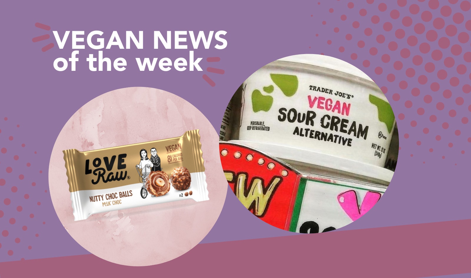 Ferrero Rocher Copycat, TJ's Sour Cream, and More Vegan Food News of the Week