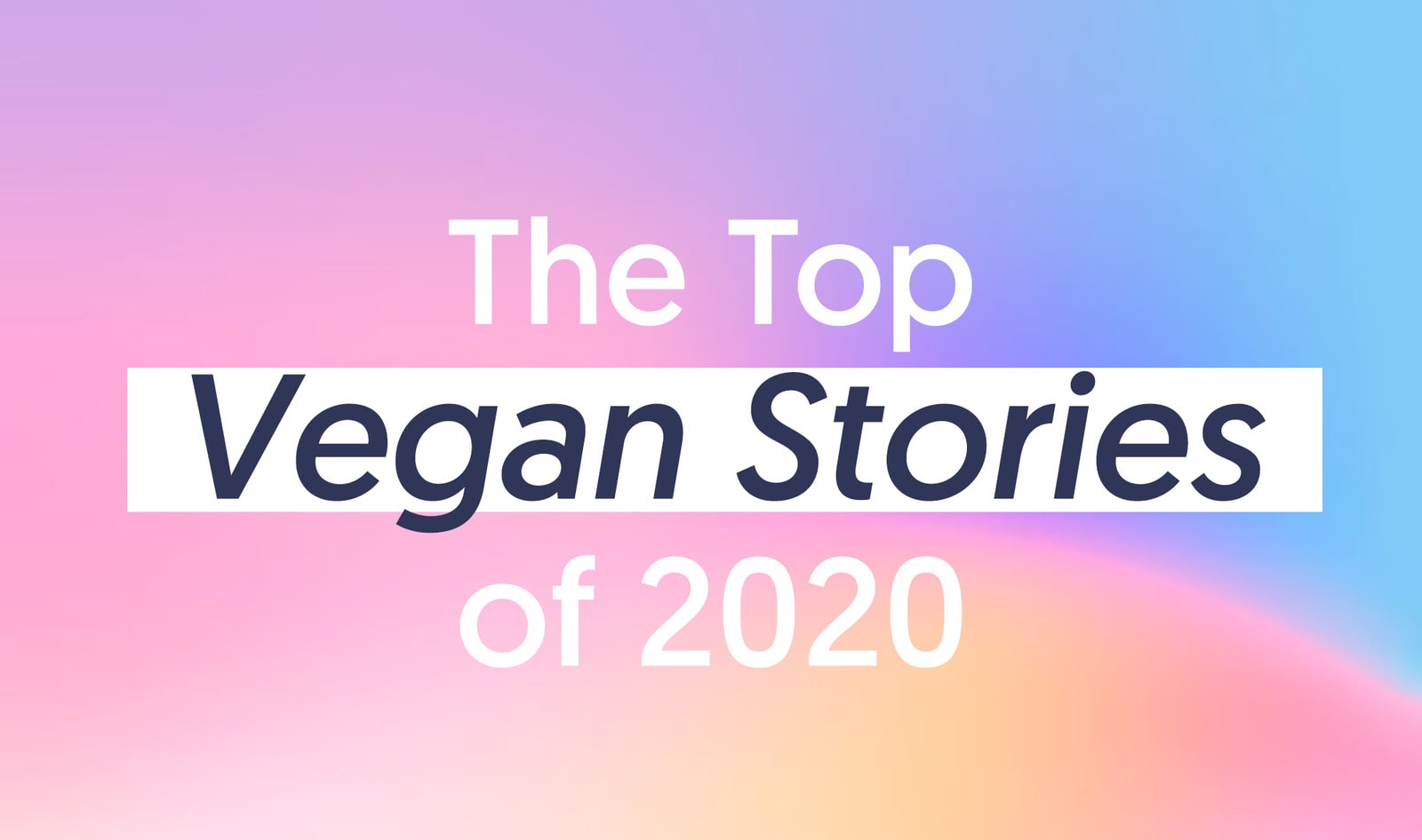 The Top 20 Vegan Stories of 2020