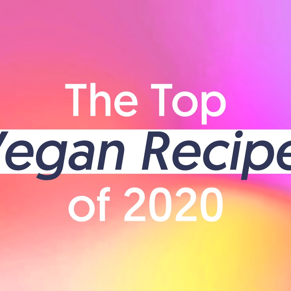 The Top 20 Vegan Recipes of 2020