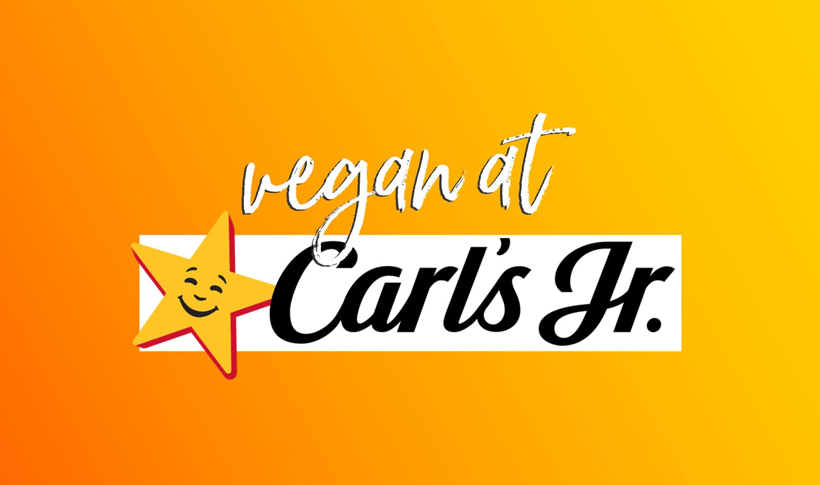 The Ultimate Vegan Guide to Carl's Jr.&nbsp;