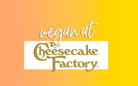 The Vegan Guide to the Cheesecake Factory