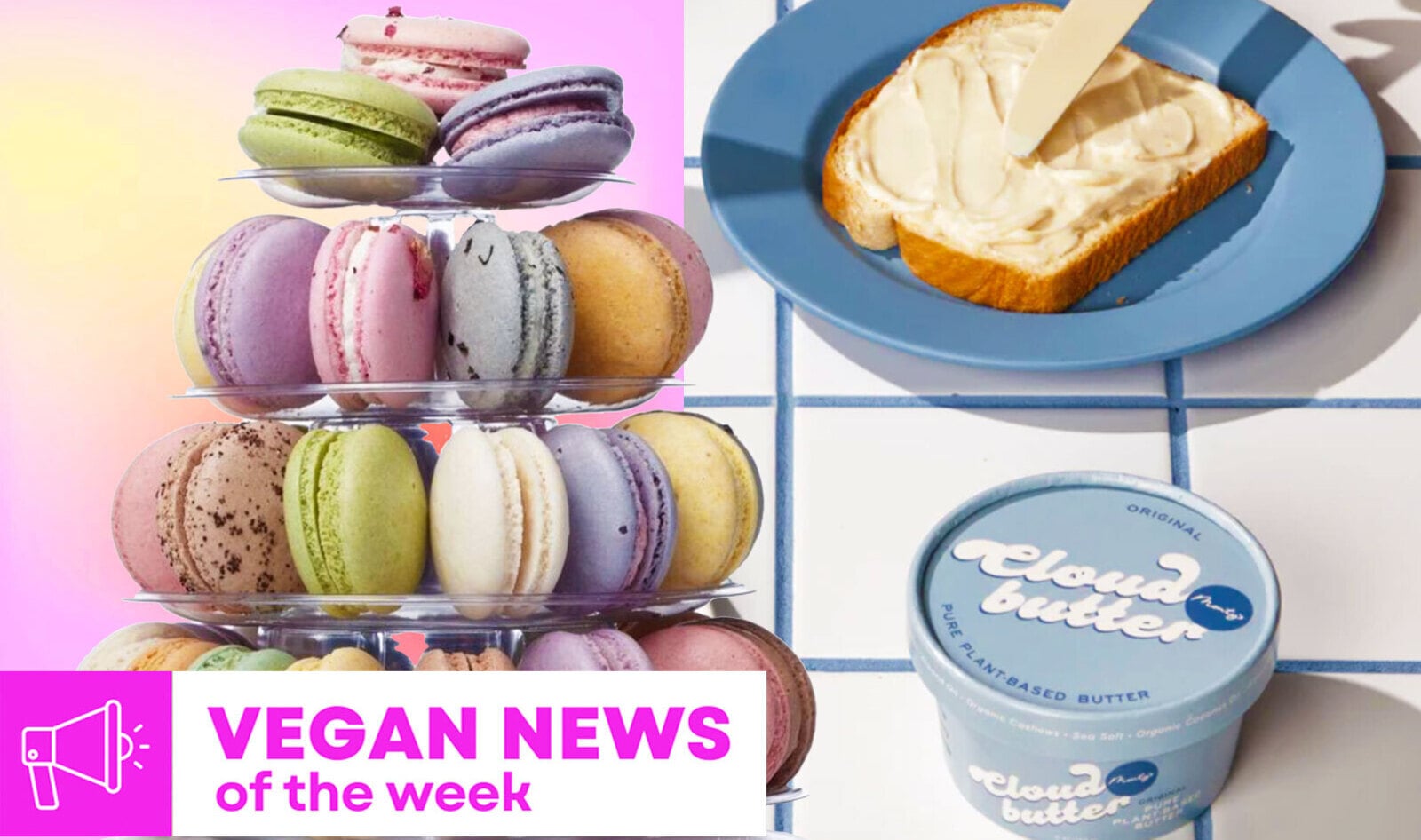 Vegan Food News of the Week: Fluffy Cloud Butter, New Macaron Shop, and More