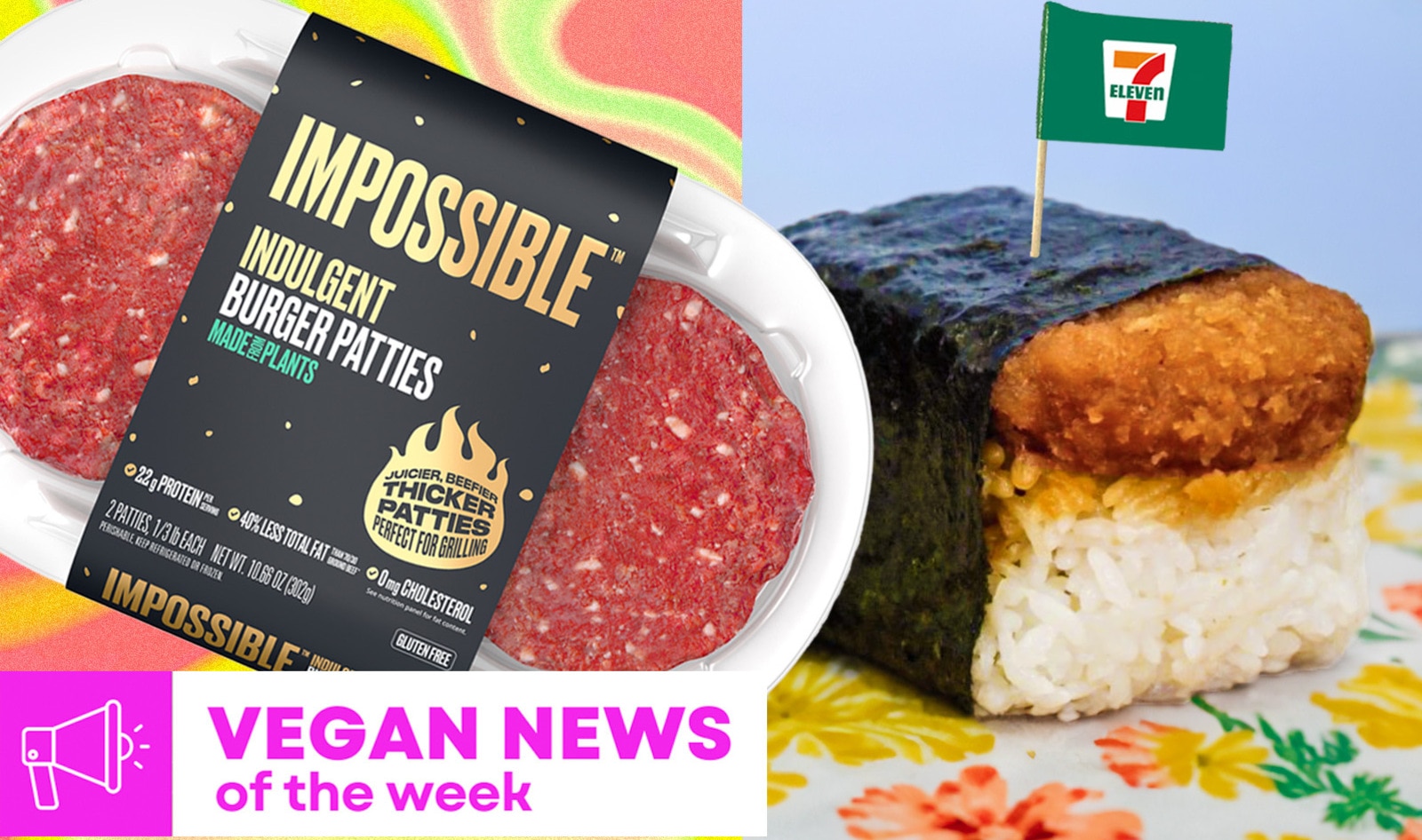 Vegan Food News of the Week: Improved Impossible Burgers, 7-Eleven's Musubi, and More