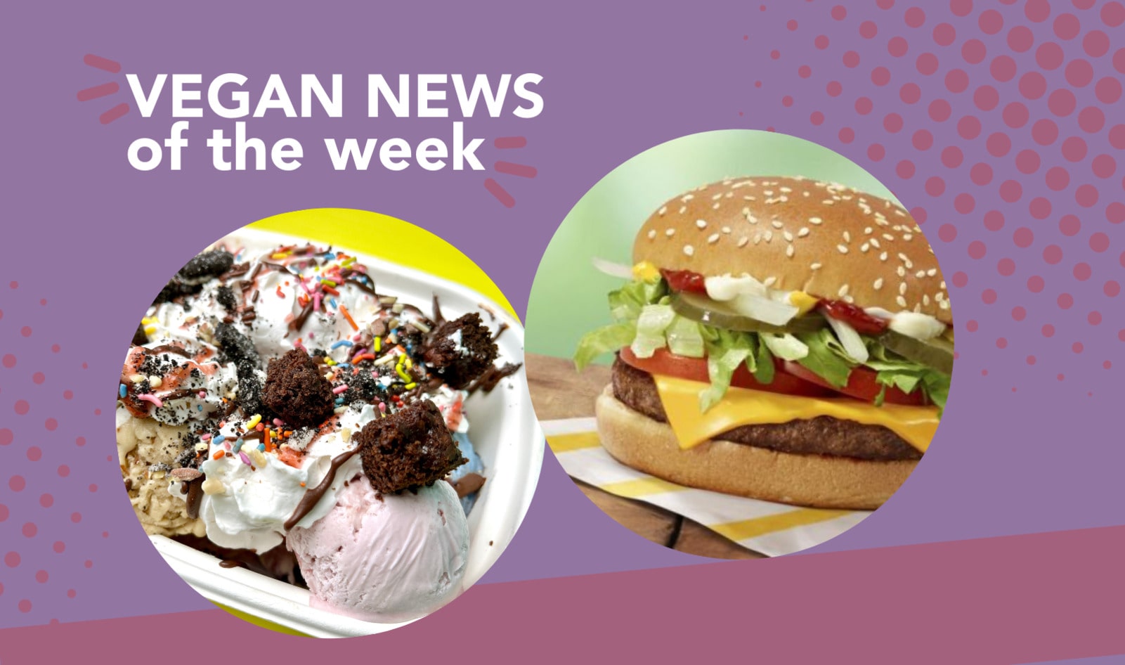 McPlant in Australia, 16-Scoop Dairy-Free Sundae, and More Vegan Food News of the Week