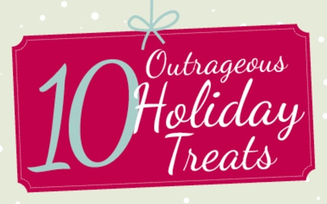 10 Outrageous Holiday Treats