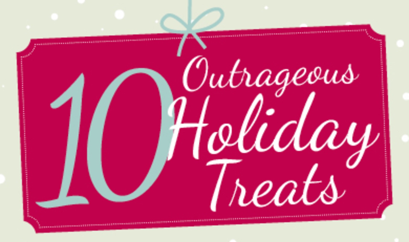 10 Outrageous Holiday Treats