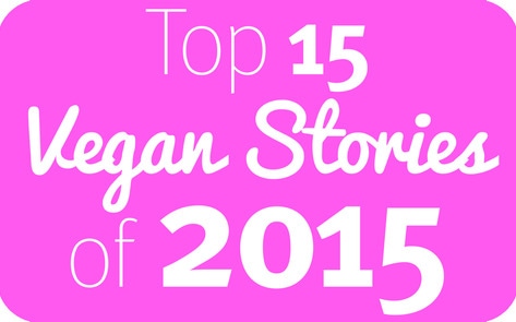 The Top 15 Vegan Stories of 2015