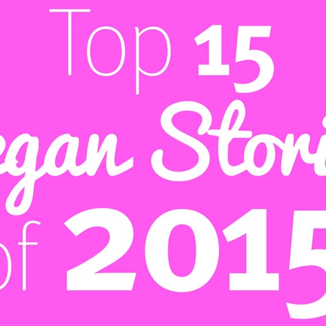 The Top 15 Vegan Stories of 2015