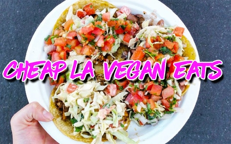The 7 Best Spots to Eat Vegan in Los Angeles for Less Than $10