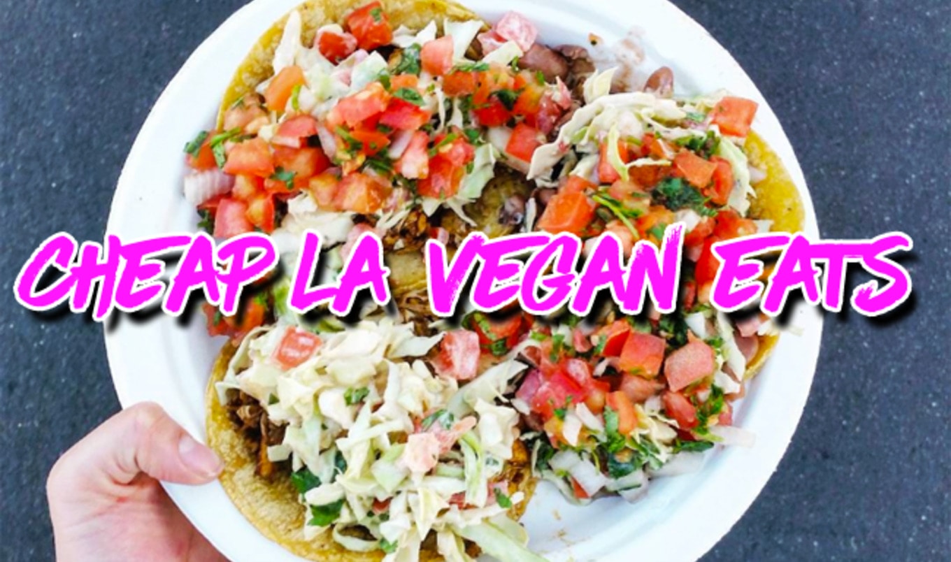 The 7 Best Spots to Eat Vegan in Los Angeles for Less Than $10