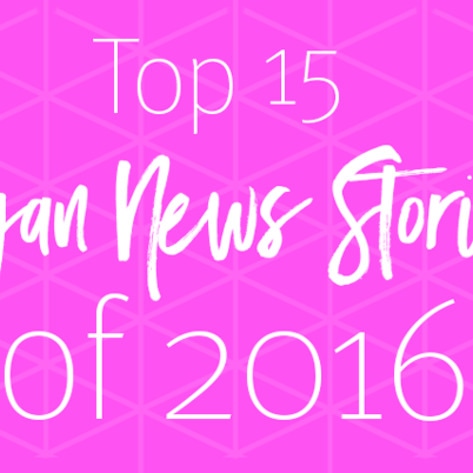 The Top 15 Vegan News Stories of 2016